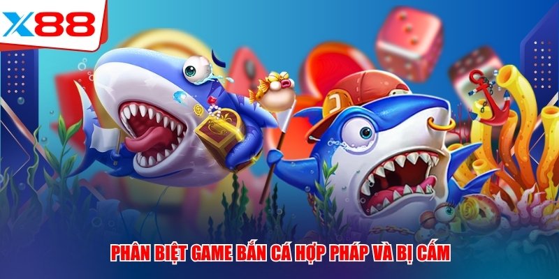 Phân biệt game bắn cá hợp pháp và bị cấm 