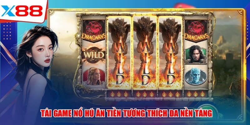 Tải game nổ hũ ăn tiền tương thích đa nền tảng