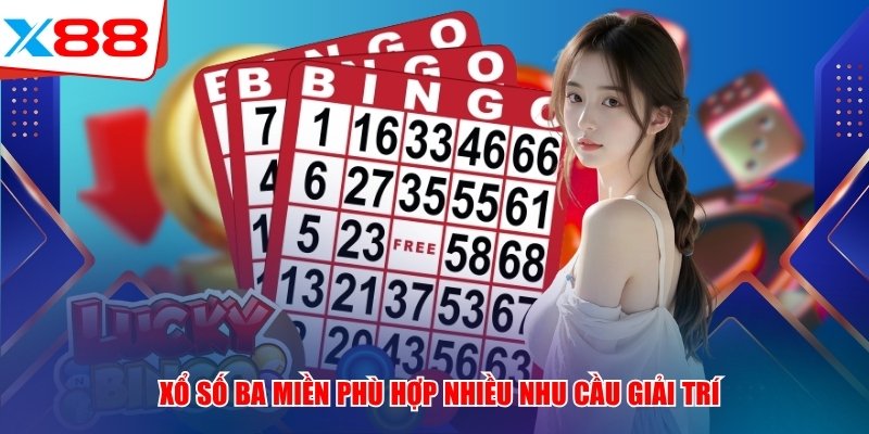 Xổ số ba Miền phù hợp nhiều nhu cầu giải trí